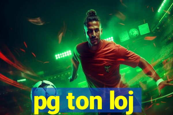 pg ton loj